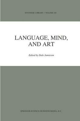 Language, Mind, and Art: Essays in Appreciation and Analysis, in Honor of Paul Ziff - cover