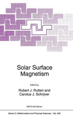 Solar Surface Magnetism: Proceedings of the NATO Advanced Research Workshop, Soesterberg, the Netherlands, November 1-5, 1993 - cover