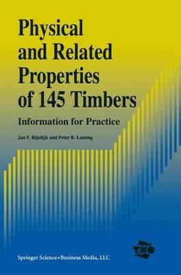 Physical and Related Properties of 145 Timbers: Information for practice - J.F. Rijsdijk,P.B. Laming - cover