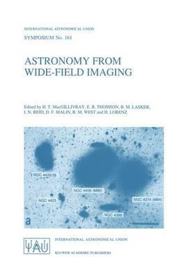 Astronomy from Wide-Field Imaging: Proceedings of the 161st Symposium of the International Astronomical Union, Held in Potsdam, Germany, August 23–27, 1993 - cover