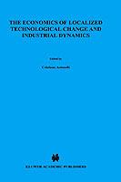 The Economics of Localized Technological Change and Industrial Dynamics - Cristiano Antonelli - cover
