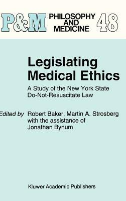 Legislating Medical Ethics: A Study of the New York State Do-Not-Resuscitate Law - cover