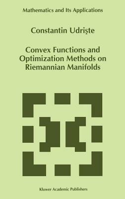Convex Functions and Optimization Methods on Riemannian Manifolds - C. Udriste - cover