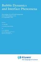 Bubble Dynamics and Interface Phenomena: Proceedings of an IUTAM Symposium held in Birmingham, U.K., 6–9 September 1993 - cover