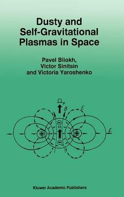 Dusty and Self-Gravitational Plasmas in Space - P. Bliokh,V. Sinitsin,V. Yaroshenko - cover