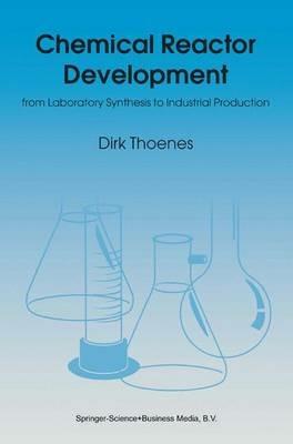 Chemical Reactor Development: from Laboratory Synthesis to Industrial Production - D. Thoenes - cover