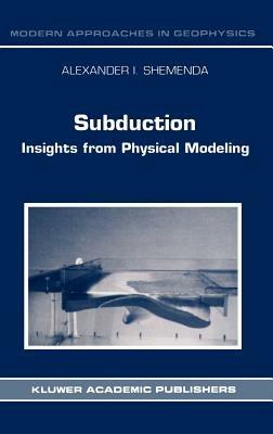 Subduction: Insights from Physical Modeling - Alexander I. Shemenda - cover