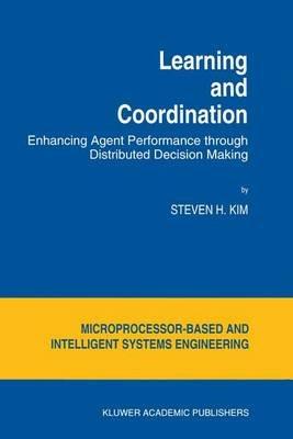 Learning and Coordination: Enhancing Agent Performance through Distributed Decision Making - S.H. Kim - cover