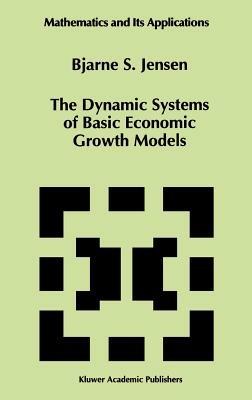 The Dynamic Systems of Basic Economic Growth Models - Bjarne S. Jensen - cover