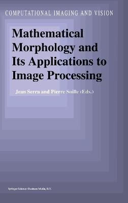 Mathematical Morphology and Its Applications to Image Processing - cover
