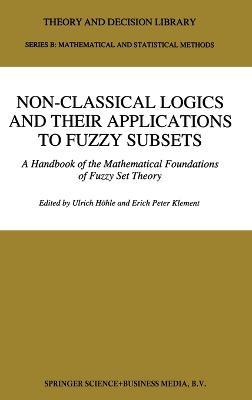 Non-Classical Logics and Their Applications to Fuzzy Subsets: Handbook of the Mathematical Foundations of Fuzzy Set Theory - cover
