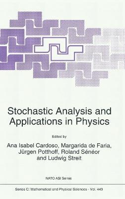 Stochastic Analysis and Applications in Physics: Proceedings of the NATO Advanced Study Institute, Funchal, Madeira, Portugal, August 6-19, 1993 - cover