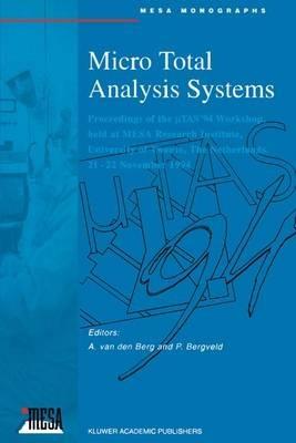 Micro Total Analysis Systems: Proceedings of the MTAS 1994 Workshop, University of Twente, the Netherlands - cover