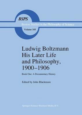 Ludwig Boltzmann His Later Life and Philosophy, 1900–1906: Book One: A Documentary History - cover