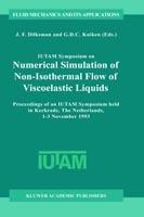 IUTAM Symposium on Numerical Simulation of Non-Isothermal Flow of Viscoelastic Liquids: Proceedings of an IUTAM Symposium held in Kerkrade, The Netherlands, 1–3 November 1993 - cover
