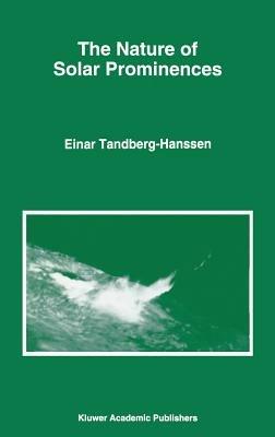 The Nature of Solar Prominences - Einar Tandberg-Hanssen - cover
