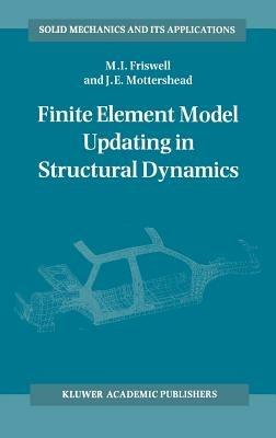 Finite Element Model Updating in Structural Dynamics - Michael Friswell,J.E. Mottershead - cover