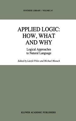 Applied Logic: How, What and Why: Logical Approaches to Natural Language - cover