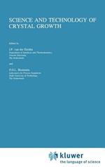 Science and Technology of Crystal Growth: Lectures given at the Ninth International Summer School on Crystal Growth, June 11-15, 1995