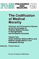 The Codification of Medical Morality: Historical and Philosophical Studies of the Formalization of Western Medical Morality in the Eighteenth and Nineteenth CenturiesVolume Two: Anglo-American Medical Ethics and Medical Jurisprudence in the Nineteenth Century - cover