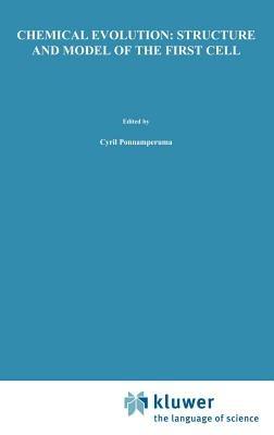 Chemical Evolution: Structure and Model of the First Cell: Conference on the Structure and Model of the First Cell (ICTP) held in Trieste, Italy, 29 August–2 September 1994 - cover