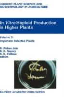 In vitro Haploid Production in Higher Plants: Volume 3: Important Selected Plants - cover