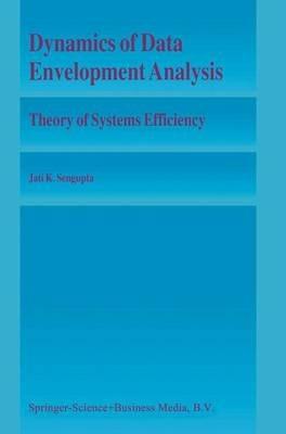 Dynamics of Data Envelopment Analysis: Theory of Systems Efficiency - Jati Sengupta - cover