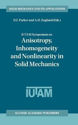 IUTAM Symposium on Anisotropy, Inhomogeneity and Nonlinearity in Solid Mechanics: Proceedings of the IUTAM-ISIMM Symposium held in Nottingham, U.K., 30 August – 3 September 1994 - cover