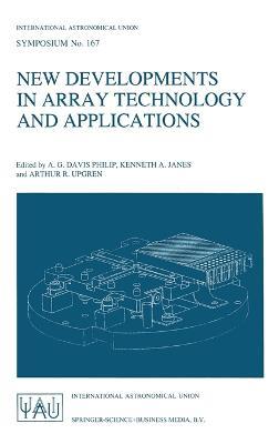 New Developments in Array Technology and Applications: Proceedings of the 167th Symposium of the International Astronomical Union, Held in the Hague, the Netherlands, August 23-27, 1994 - A. G. Davis Philip,Kenneth A. Janes,Arthur R. Upgren - cover