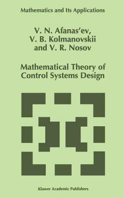 Mathematical Theory of Control Systems Design - V.N. Afanasiev,V. Kolmanovskii,V.R. Nosov - cover