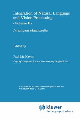 Integration of Natural Language and Vision Processing: (Volume II) Intelligent Multimedia - cover