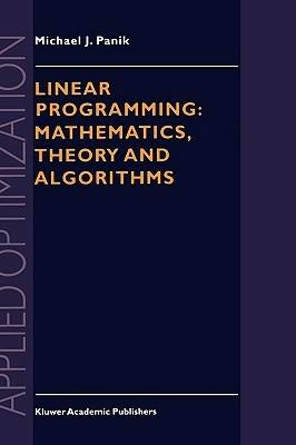 Linear Programming: Mathematics, Theory and Algorithms - M.J. Panik - cover