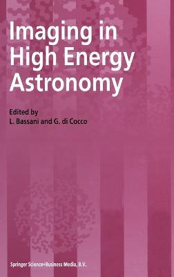 Imaging in High Energy Astronomy: Proceedings of the International Workshop Held in Anacapri (Capri-Italy), 26-30 September, 1994 - L. Bassani,G.di Cocco - cover