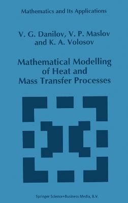 Mathematical Modelling of Heat and Mass Transfer Processes - V.G. Danilov,etc. - cover