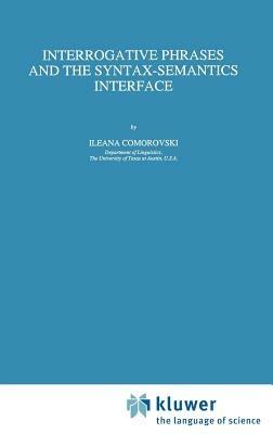 Interrogative Phrases and the Syntax-Semantics Interface - I. Comorovski - cover