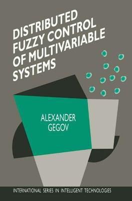 Distributed Fuzzy Control of Multivariable Systems - Alexander Gegov - cover