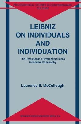 Leibniz on Individuals and Individuation: The Persistence of Premodern Ideas in Modern Philosophy - Laurence B. McCullough - cover