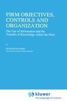 Firm Objectives, Controls and Organization: The Use of Information and the Transfer of Knowledge within the Firm - Gunnar Eliasson - cover