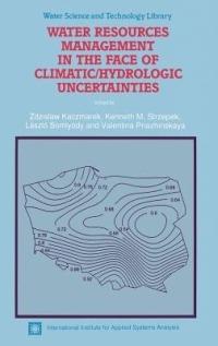Water Resources Management in the Face of Climatic/Hydrologic Uncertainties - cover