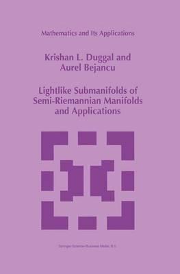 Lightlike Submanifolds of Semi-Riemannian Manifolds and Applications - Krishan L. Duggal,Aurel Bejancu - cover