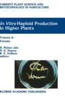 In Vitro Haploid Production in Higher Plants: Volume 4: Cereals - cover