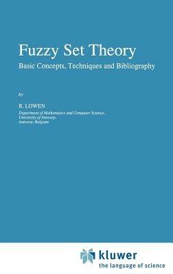 Fuzzy Set Theory: Basic Concepts, Techniques and Bibliography - R. Lowen - cover