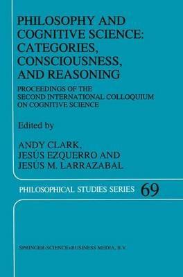 Philosophy and Cognitive Science: Categories, Consciousness, and Reasoning: Proceeding of the Second International Colloquium on Cognitive Science - cover
