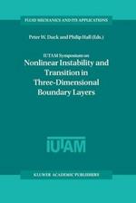 IUTAM Symposium on Nonlinear Instability and Transition in Three-Dimensional Boundary Layers: Proceedings of the IUTAM Symposium held in Manchester, U.K., 17–20 July 1995