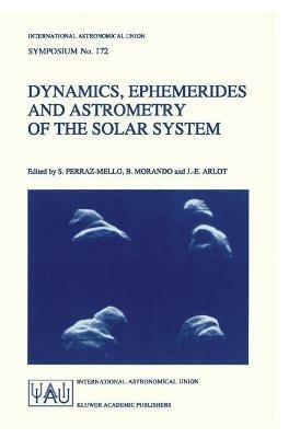 Dynamics, Ephemerides and Astrometry of the Solar System - cover