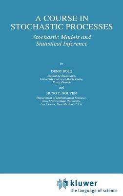 A Course in Stochastic Processes: Stochastic Models and Statistical Inference - Denis Bosq,Hung T. Nguyen - cover