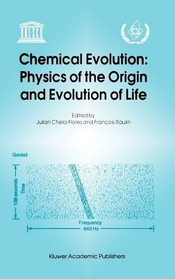 Chemical Evolution: Physics of the Origin and Evolution of Life: Proceedings of the Fourth Trieste Conference on Chemical Evolution, Trieste, Italy, 4–8 September 1995 - cover