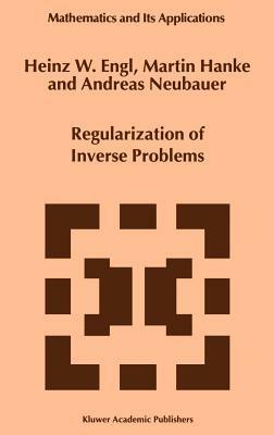 Regularization of Inverse Problems - Heinz Werner Engl,Martin Hanke,A. Neubauer - cover