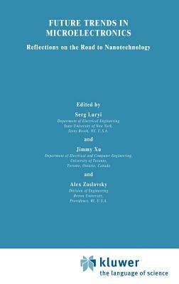 Future Trends in Microelectronics: Reflections on the Road to Nanotechnology - cover