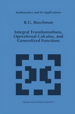 Integral Transformations, Operational Calculus, and Generalized Functions - R.G. Buschman - cover